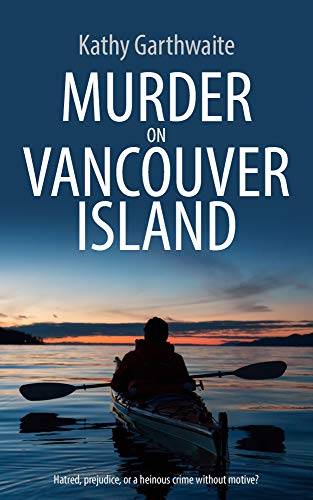MURDER ON VANCOUVER ISLAND: Hatred, prejudice, or a heinous crime without motive?