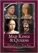 Mad Kings & Queens: History's Most Famous Raving Royals