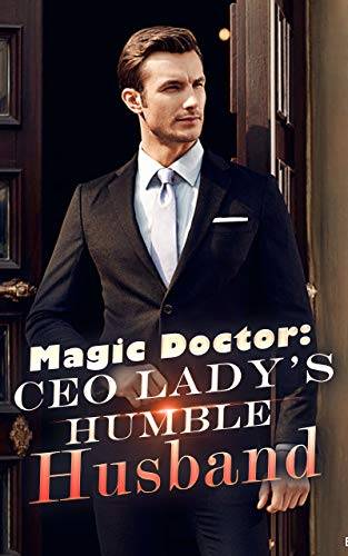Magic Doctor: CEO Lady’s Humble Husband BOOK1: An Action & Adventure Paranormal Romance