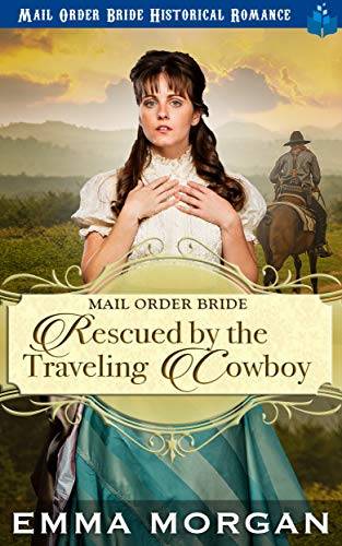 Mail Order Bride Rescued by the Traveling Cowboy