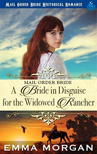 Mail Order Bride: A Bride in Disguise for the Widowed Rancher