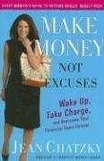 Make Money, Not Excuses: Wake Up, Take Charge, and Overcome Your Financial Fears Forever