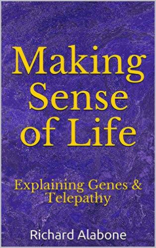 Making Sense of Life: Explaining Genes & Telepathy