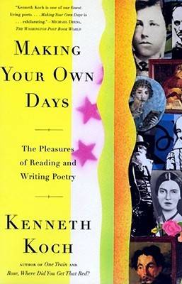 Making Your Own Days: The Pleasures of Reading and Writing Poetry