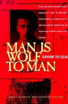 Man Is Wolf to Man: Surviving the Gulag