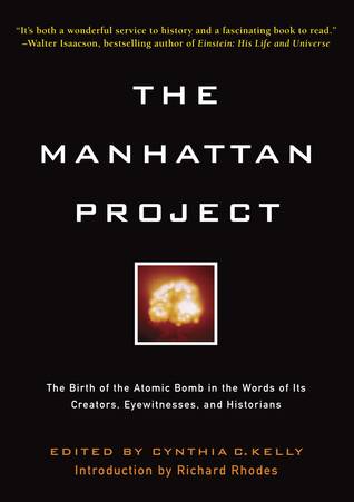 Manhattan Project: The Birth of the Atomic Bomb in the Words of Its Creators, Eyewitnesses and Historians.