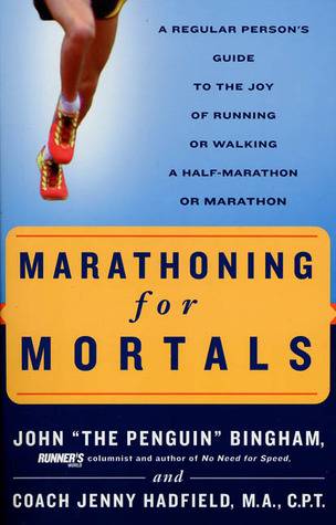 Marathoning for Mortals: A Regular Person's Guide to the Joy of Running or Walking a Half-Marathon or Marathon