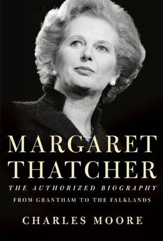 Margaret Thatcher: The Authorized Biography, Volume 1: From Grantham to the Falklands