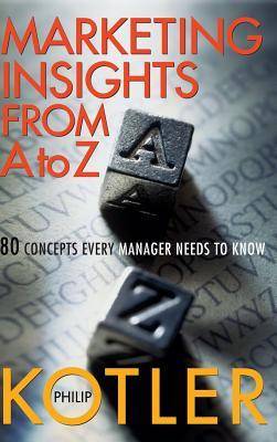 Marketing Insights from A to Z: 80 Concepts Every Manager Needs to Know