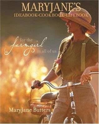 MaryJane's Ideabook, Cookbook, Lifebook: For the Farmgirl in All of Us