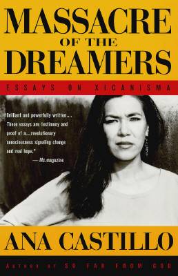 Massacre of the Dreamers: Essays on Xicanisma