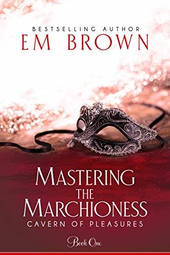 Mastering the Marchioness: A Wickedly Erotic Historical Romance