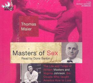 Masters of Sex: The Life and Times of William Masters and Virginia Johnson, the Couple Who Taught America How to Love