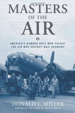 Masters of the Air: America's Bomber Boys Who Fought the Air War Against Nazi Germany