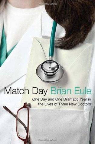 Match Day: One Day and One Dramatic Year in the Lives of Three New Doctors