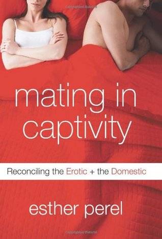 Mating in Captivity: Reconciling the Erotic + the Domestic