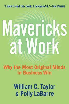 Mavericks at Work: Why the Most Original Minds in Business Win