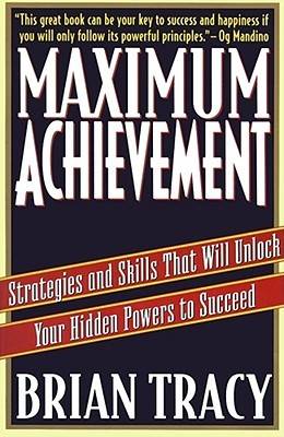 Maximum Achievement: Strategies and Skills that Will Unlock Your Hidden Powers to Succeed