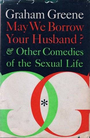 May We Borrow Your Husband & Other Comedies of the Sexual Life