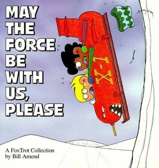 May the Force Be With Us, Please: A FoxTrot Collection