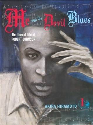 Me and the Devil Blues: The Unreal Life of Robert Johnson, Volume 1