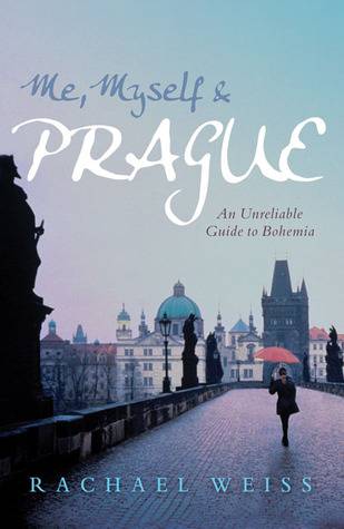 Me, Myself & Prague: An Unreliable Guide to Bohemia