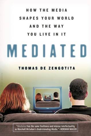 Mediated: How the Media Shapes Our World and the Way We Live in It