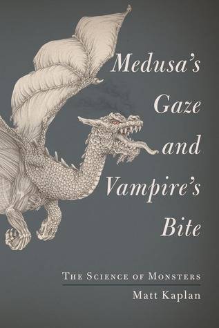 Medusa's Gaze and Vampire's Bite: The Science of Monsters