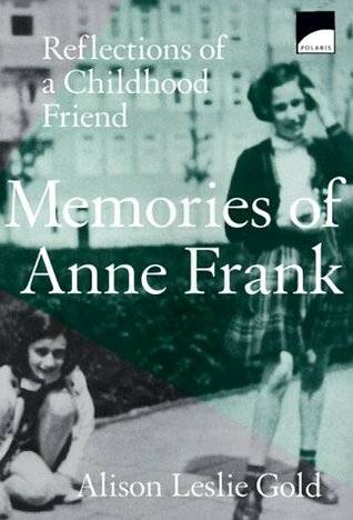 Memories Of Anne Frank: Reflections of a Girlhood Friend