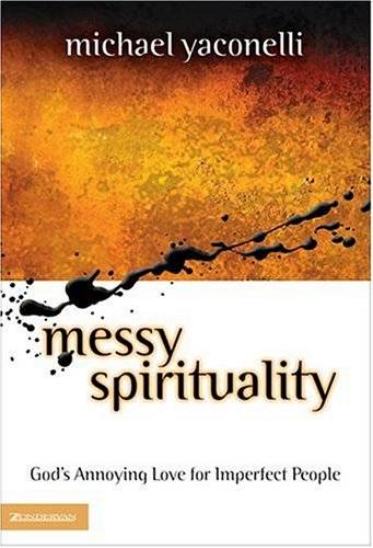 Messy Spirituality: God's Annoying Love for Imperfect People