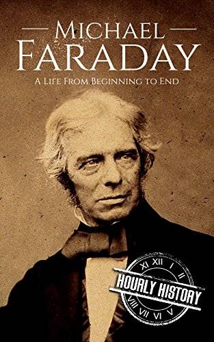 Michael Faraday: A Life From Beginning to End (Biographies of Inventors)