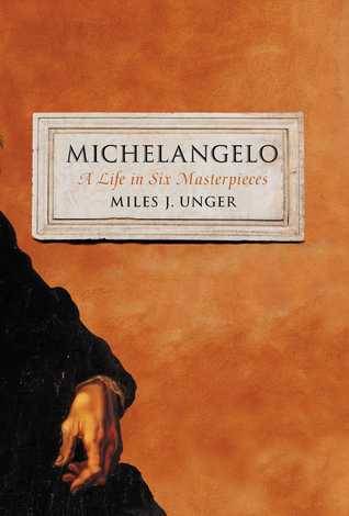 Michelangelo: A Life in Six Masterpieces