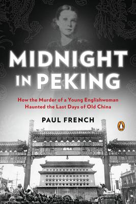 Midnight in Peking: How the Murder of a Young Englishwoman Haunted the Last Days of Old China