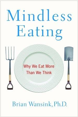 Mindless Eating: Why We Eat More Than We Think