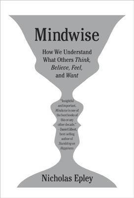 Mindwise: How We Understand What Others Think, Believe, Feel, and Want