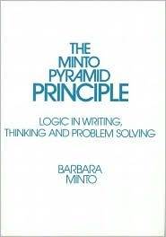 Minto Pyramid Principle: Logic in Writing, Thinking, & Problem Solving