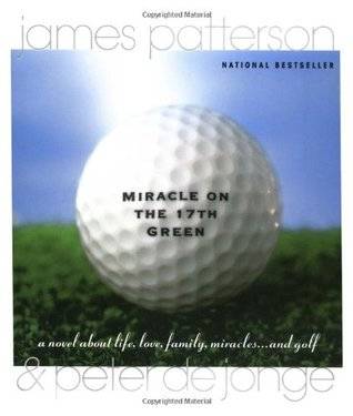 Miracle on the 17th Green: A Novel about Life, Love, Family, Miracles ... and Golf