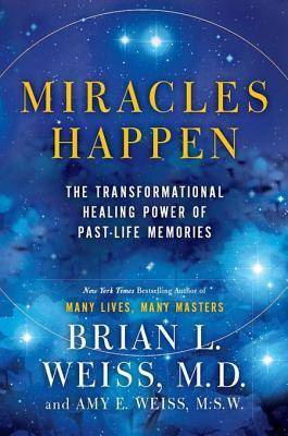 Miracles Happen: The Transformational Healing Power of Past-Life Memories