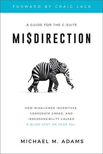 Misdirection: How Misaligned Incentives, Corporate Greed and Irresponsibility Caused a Blind Spot on Your P&<