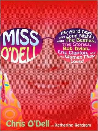 Miss O'Dell: My Hard Days and Long Nights with The Beatles,The Stones, Bob Dylan, Eric Clapton, and the Women They Loved