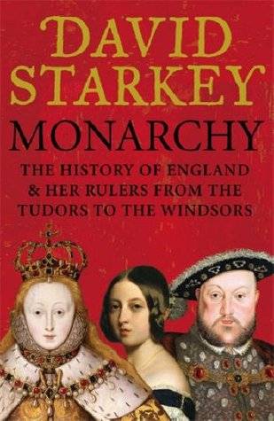 Monarchy: England and Her Rulers from the Tudors to the Windsors