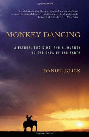 Monkey Dancing: A Father, Two Kids, And A Journey To The Ends Of The Earth