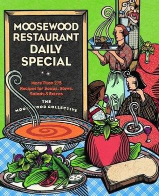 Moosewood Restaurant Daily Special: More Than 250 Recipes for Soups, Stews, Salads & Extras