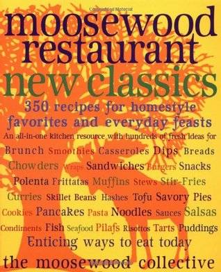 Moosewood Restaurant New Classics: 350 Recipes for Homestyle Favorites and Everyday Feasts