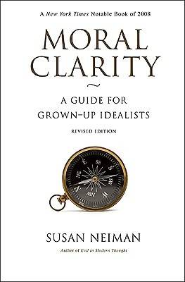 Moral Clarity: A Guide for Grown-Up Idealists