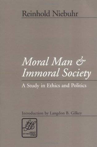 Moral Man and Immoral Society: Study in Ethics and Politics