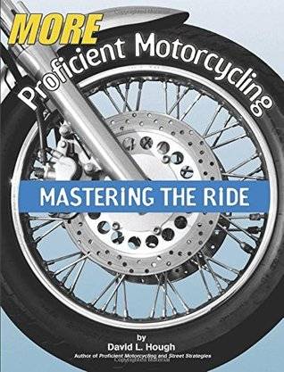 More Proficient Motorcycling: Mastering the Ride