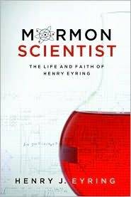 Mormon Scientist: The Life and Faith of Henry Eyring