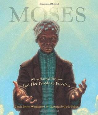 Moses: When Harriet Tubman Led Her People to Freedom