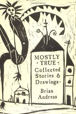 Mostly True: Collected Stories & Drawings